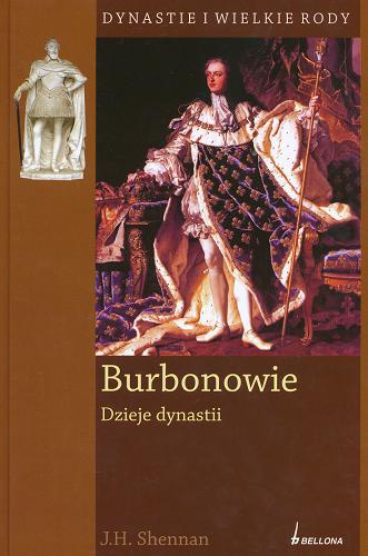 Okładka książki Burbonowie : dzieje dynastii / J. H. Shennan ; przeł. Ryszard Grajek.