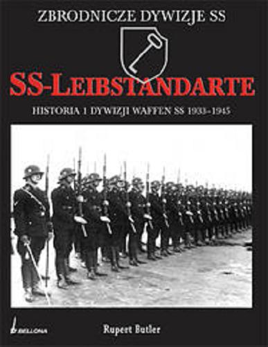 Okładka książki SS-Leibstandarte :  historia 1. Dywizji SS 1933-1945 / Rupert Butler ; przeł. Michał Kompanowski.