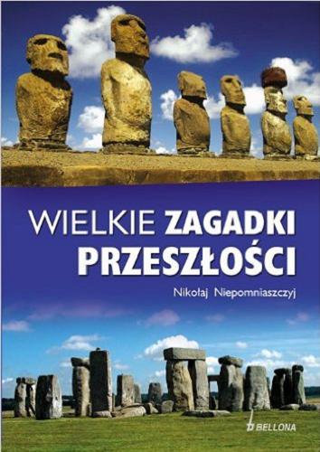 Okładka książki Wielkie zagadki przeszłości / Nikołaj Niepomniaszczyj ; tł. [z ros.] Małgorzata Leczycka.