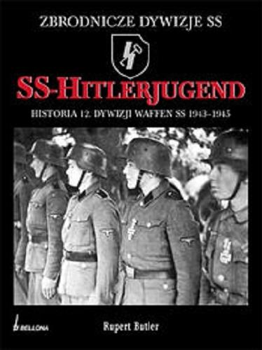 Okładka książki SS-Hitlerjugend : historia 12. Dywizji SS 1943-1945 / Rupert Butler ; przeł. Sławomir Kędzierski.