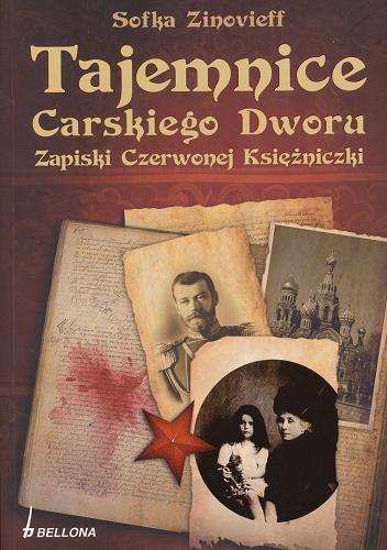 Okładka książki Tajemnice Carskiego Dworu :  zapiski Czerwonej Księżniczki / Sofka Zinovieff ; przeł. Sławomira Kaczmarek.