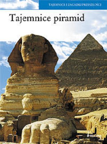 Okładka książki Tajemnice piramid / pod red. Angela Cerinotti ; przekł. Hanna Cieśla.