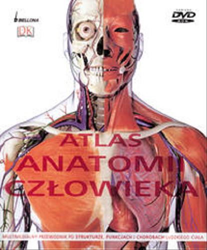 Okładka książki Atlas anatomii człowieka / Steve Parker ; przekł. z ang. Adam Tuz ; słowo wstępne Robert Winston.