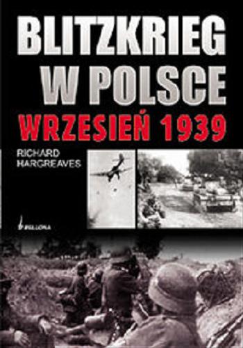 Okładka książki Blitzkrieg w Polsce :  wrzesień 1939 / Richard Hargreaves ; przeł. z ang. Stanisław Belind.