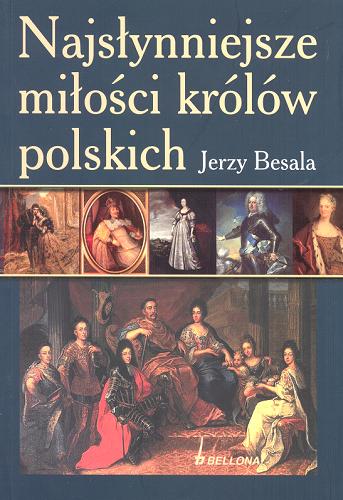 Okładka książki Najsłynniejsze miłości królów polskich / Jerzy Besala.