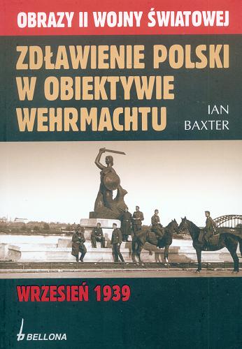 Okładka książki  Zdławienie Polski w obiektywie Wehrmachtu :  obrazy II wojny światowej : wrzesień 1939  2