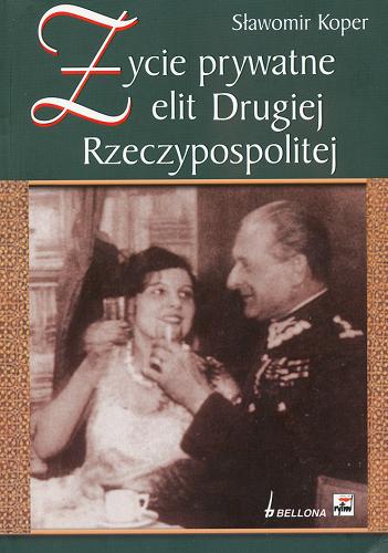 Okładka książki Życie prywatne elit Drugiej Rzeczypospolitej / Sławomir Koper.