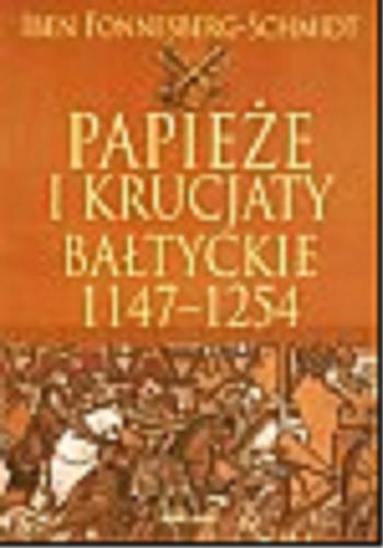 Okładka książki Papieże i krucjaty bałtyckie 1147-1254 /  Iben Fonnesberg-Schmidt ; przeł. [z ang.] Bogusław Solecki.