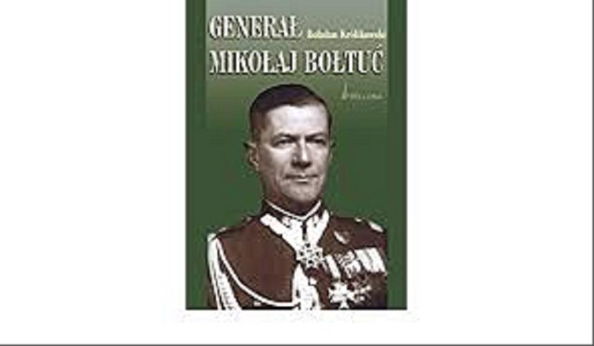 Okładka książki Generał Mikołaj Bołtuć / Bohdan Królikowski.