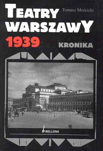 Okładka książki Teatry Warszawy 1939 : kronika / Tomasz Mościcki.