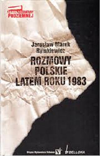 Okładka książki Rozmowy polskie latem roku 1983 / Jarosław Marek Rymkiewicz.