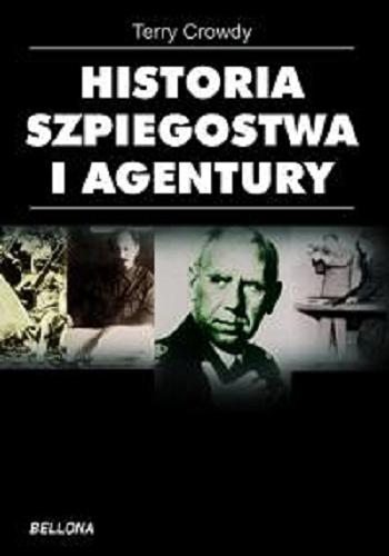Okładka książki Historia szpiegostwa i agentury / Terry Crowdy ; przełożył Jacek Mikołajczyk.