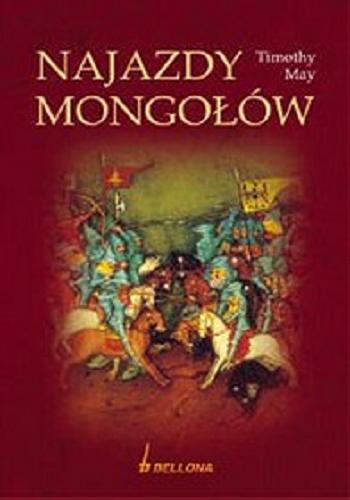 Okładka książki Najazdy Mongołów / Timothy May ; tł. z ang. Jowita Matys.