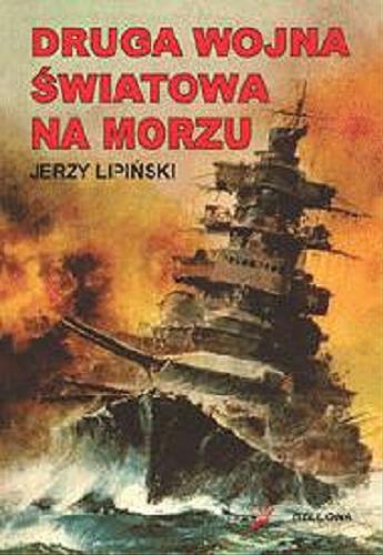 Okładka książki Druga wojna światowa na morzu / Jerzy Lipiński.