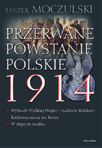 Okładka książki Przerwane powstanie polskie 1914 / Leszek Moczulski.
