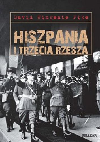 Okładka książki Hiszpania i Trzecia Rzesza / David Wingeate Pike ; przeł. z ang. Olga Kaczmarek.