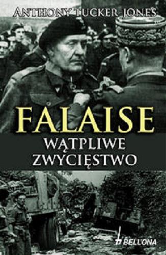 Okładka książki Falaise : wątpliwe zwycięstwo / Anthony Tucker-Jones ; przeł. z ang. Paweł Dobrosielski.