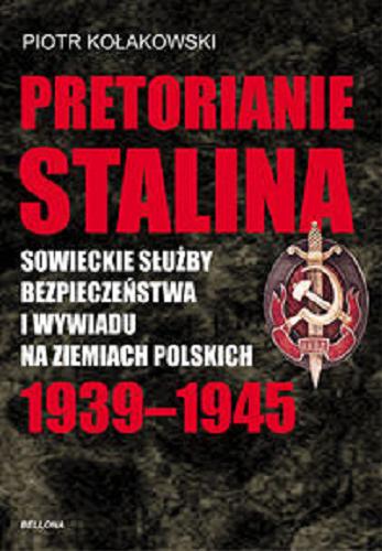 Okładka książki  Pretorianie Stalina : sowieckie służby bezpieczeństwa i wywiadu na ziemiach polskich 1939-1945  7