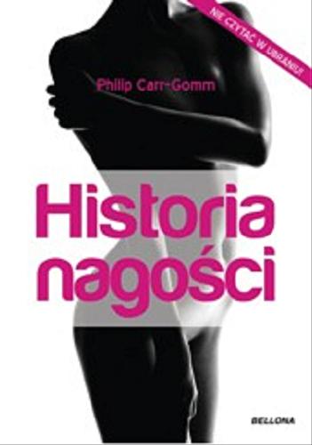 Okładka książki Historia nagości / Philip Carr-Gomm ; przełozyła z angielskiego Agnieszka Wyszogrodzka-Gaik.