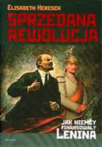 Okładka książki  Sprzedana rewolucja : jak Niemcy finansowały Lenina  1