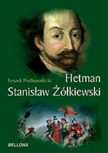 Okładka książki Hetman Stanisław Żółkiewski / Leszek Podhorodecki.