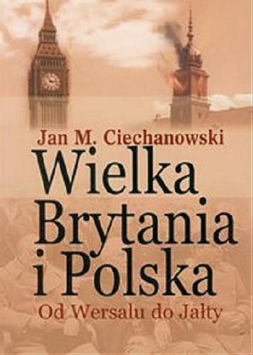 Okładka książki  Wielka Brytania i Polska : od Wersalu do Jałty : wybór artykułów, dokumentów i recenzji  9