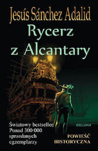 Okładka książki Rycerz z Alcántary / Jesús Sánchez Adalid ; przeł. [z hiszp.] Agata Ciastek.