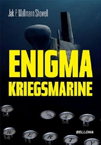 Okładka książki Enigma Kriegsmarine / Jak P. Mallmann Showell ; przeł. z ang. Andrzej Murawski.