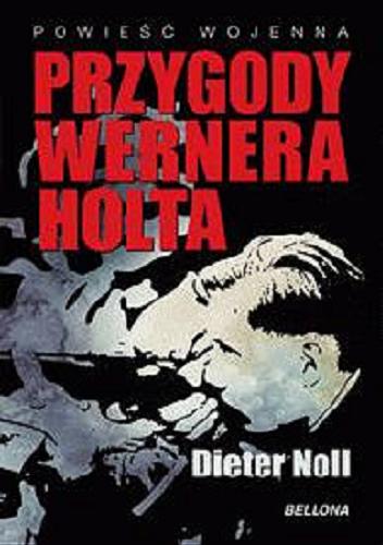Okładka książki Przygody Wernera Holta : powieść wojenna / Dieter Noll ; przełożyła z niemieckiego Zofia Rybicka.