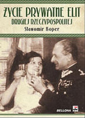 Okładka książki Życie prywatne elit Drugiej Rzeczypospolitej / Sławomir Koper.