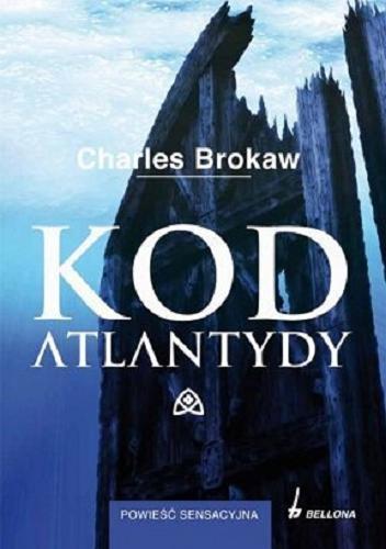 Okładka książki Kod Atlantydy / Charles Brokaw ; przekł. Ewa Westwalewicz-Mogilska.