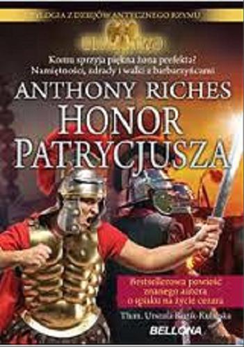 Okładka książki Honor patrycjusza / Anthony Riches ; przeł. z ang. Urszula Ruzik-Kulińska.