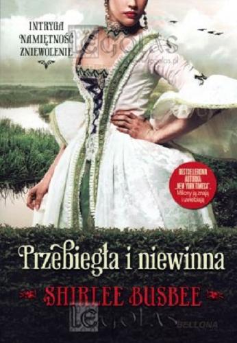 Okładka książki Przebiegła i niewinna / Shirlee Busbee ; przeł. z ang. Barbara Cendrowska-Werner.