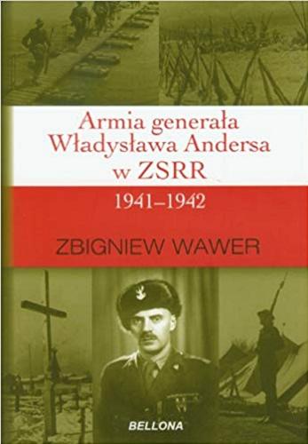Okładka książki Armia generała Władysława Andersa w ZSRR 1941-1942 / Zbigniew Wawer.
