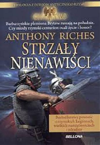 Okładka książki Strzały nienawiści / Anthony Riches ; przeł. z ang. Urszula Ruzik-Kulińska.