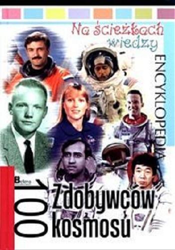 Okładka książki 100 zdobywców kosmosu / redaktor prowadzący: Krzysztof Jędrzejewski ; tłumaczenie: Urszula Ruzik-Kulińska.
