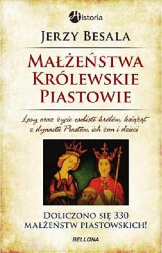 Okładka książki  Małżeństwa królewskie - Piastowie : losy oraz życie osobiste królów, książąt z dynastii Piastów, ich żon i dzieci  14