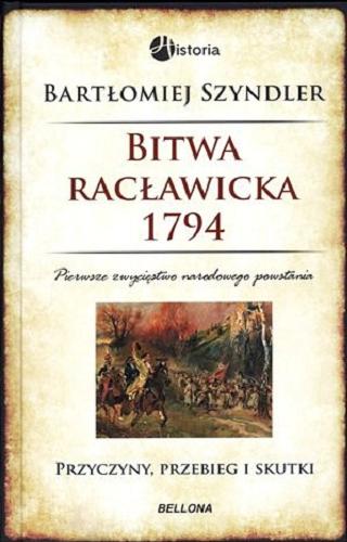 Okładka książki  Bitwa Racławicka 1794 : pierwsze zwycięstwo narodowego powstania : przyczyny, przebieg i skutki  3