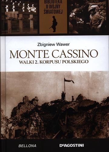 Okładka książki Monte Cassino : walki 2. Korpusu Polskiego / Zbigniew Wawer.