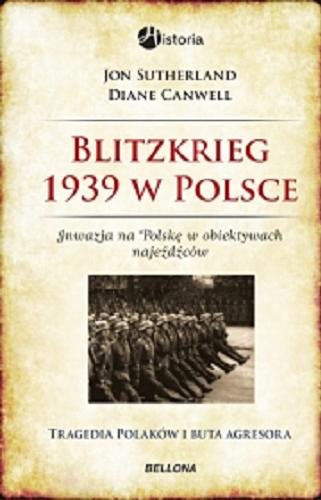 Okładka książki  Blitzkrieg 1939 w Polsce : inwazja na Polskę w obiektywach najeźdźców : tragedia Polaków i buta agresora  2