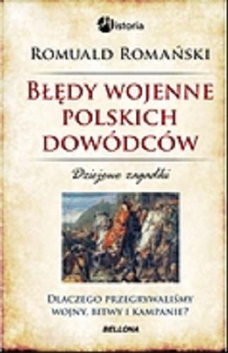Okładka książki  Błędy wojenne polskich dowódców : dziejowe zagadki : dlaczego przegrywaliśmy wojny, bitwy i kampanie?  2