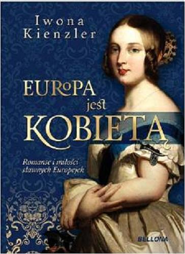 Okładka książki Europa jest kobietą : romanse i miłości sławnych Europejek / Iwona KIenzler