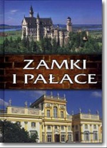 Okładka książki Zamki i pałace / [red. prowadzący Krzysztof Jędrzejewski ; tł. Urszula Ruzik-Kulińska].