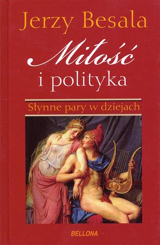 Okładka książki Miłość i polityka : słynne pary w dziejach / Jerzy Besala.