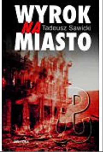 Okładka książki  Wyrok na miasto : Berlin i Moskwa wobec Powstania Warszawskiego  3