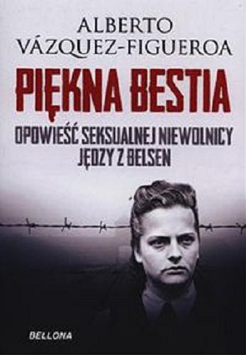 Okładka książki Piękna bestia : opowieść seksualnej niewolnicy jędzy z Belsen / Albert Vázquez-Fígueroa ; tł. z hisz. Joanna Studzińska.