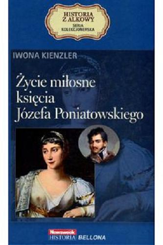 Okładka książki Życie miłosne księcia Józefa Poniatowskiego / Iwona Kienzler.