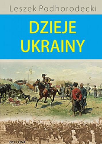 Okładka książki Dzieje Ukrainy / Leszek Podhorodecki ; [rozdział Ukraina i Ukraińcy w latach 1914-1991 napisał Michał Klimecki].