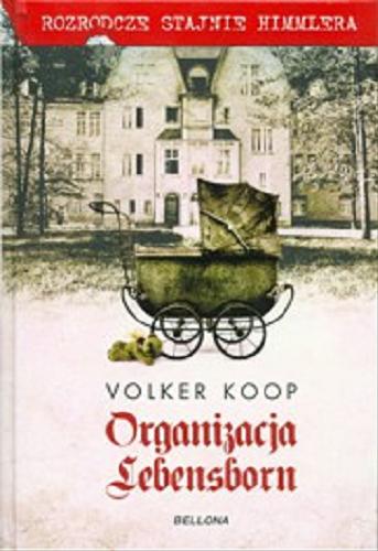 Okładka książki Organizacja Lebensborn : rozrodcze stajnie Himmlera / Volker Koop ; tł. z niem. Barbara i Daniel Lulińscy.