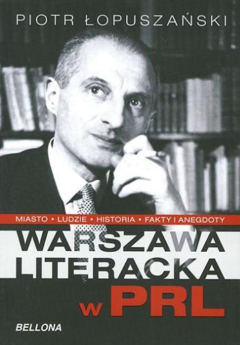 Okładka książki Warszawa literacka w PRL / Piotr Łopuszański.